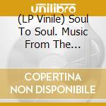 (LP Vinile) Soul To Soul. Music From The Original Soundtrack / Various vinile