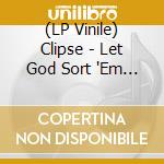 (LP Vinile) Clipse - Let God Sort 'Em Out (Indie Exclusive-Deluxe Edition/Bonus Track) vinile