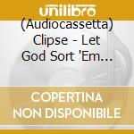 (Audiocassetta) Clipse - Let God Sort 'Em Out cd