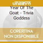 Year Of The Goat - Trivia Goddess cd