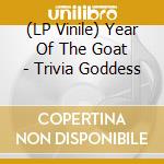 (LP Vinile) Year Of The Goat - Trivia Goddess vinile