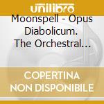 Moonspell - Opus Diabolicum. The Orchestral Live Show cd