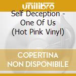 Self Deception - One Of Us (Hot Pink Vinyl) cd