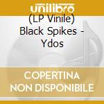 (LP Vinile) Black Spikes - Ydos vinile