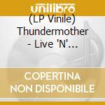 (LP Vinile) Thundermother - Live 'N' Alive (2 Lp) vinile