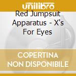 Red Jumpsuit Apparatus - X's For Eyes cd