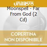 Moonspell - Far From God (2 Cd) cd