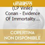 (LP Vinile) Conan - Evidence Of Immortality (Dark Green Vinyl) (2 Lp) vinile