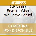 (LP Vinile) Brymir - What We Leave Behind vinile