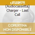 (Audiocassetta) Charger - Last Call cd