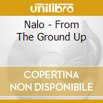 Nalo - From The Ground Up cd