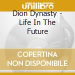 Dion Dynasty - Life In The Future cd
