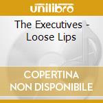 The Executives - Loose Lips
