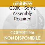 G33K - Some Assembly Required cd