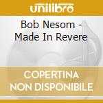 Bob Nesom - Made In Revere cd