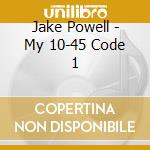 Jake Powell - My 10-45 Code 1 cd