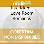 Interlaken - Love Room Romantik cd