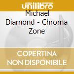 Michael Diamond - Chroma Zone