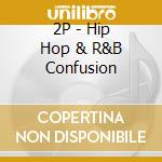 2P - Hip Hop & R&B Confusion cd