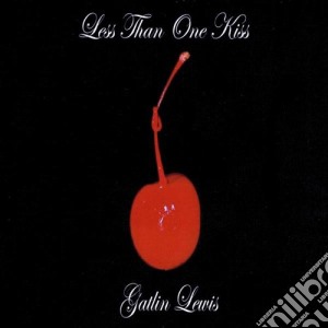 Gatlin Lewis - Less Than One Kiss cd musicale di Gatlin Lewis