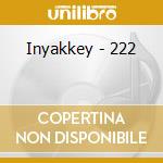 Inyakkey - 222 cd