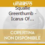 Squallie Greenthumb - Icarus Of Cambridge cd
