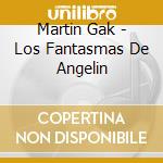 Martin Gak - Los Fantasmas De Angelin cd