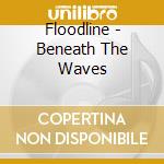 Floodline - Beneath The Waves cd