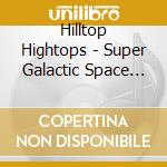 Hilltop Hightops - Super Galactic Space Banana cd