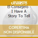 El Consejero - I Have A Story To Tell cd