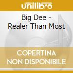 Big Dee - Realer Than Most cd musicale di Big Dee