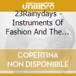 23Rainydays - Instruments Of Fashion And The Murder Of Romance cd musicale di 23Rainydays