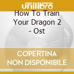 How To Train Your Dragon 2 - Ost cd