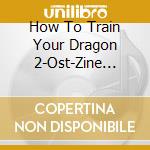 How To Train Your Dragon 2-Ost-Zine Pack Edition- cd