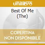 Best Of Me (The) cd