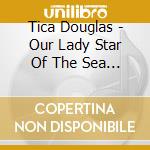 Tica Douglas - Our Lady Star Of The Sea Help & Protect