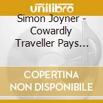 Simon Joyner - Cowardly Traveller Pays His Toll cd