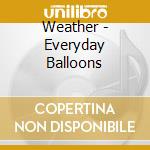 Weather - Everyday Balloons cd