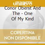 Conor Oberst And The - One Of My Kind