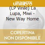 (LP Vinile) La Lupa, Miwi - New Way Home vinile