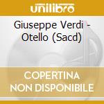 Giuseppe Verdi - Otello (Sacd) cd musicale di Verdi Giuseppe