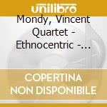 Mondy, Vincent Quartet - Ethnocentric - With Simon H. Fell