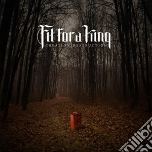 Fit For A King - Creation/Destruction cd musicale di Fit For A King