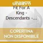 Fit For A King - Descendants - Redux