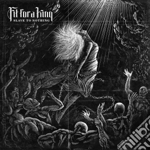 Fit For A King - Slave To Nothing cd musicale di Fit For A King