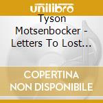 Tyson Motsenbocker - Letters To Lost Loves cd musicale di Tyson Motsenbocker