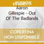 Aaron Gillespie - Out Of The Badlands cd