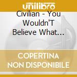 Civilian - You Wouldn'T Believe What Privilege Costs cd musicale di Civilian