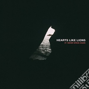 Hearts Like Lions - If I Never Speak Again cd musicale di Hearts Like Lions