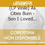 (LP Vinile) As Cities Burn - Son I Loved You At Your Darkest